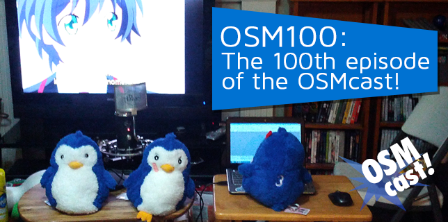 OSMcast! OSM100: The 100th Episode and 5 Years of Podcasting of the OSMcast! 8-19-2013