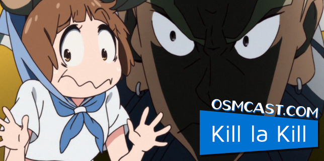 OSMcast! Kill la Kill 4-14-2014