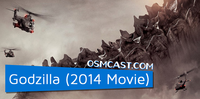 OSMcast! Godzilla (2014 Movie) 5-26-2014