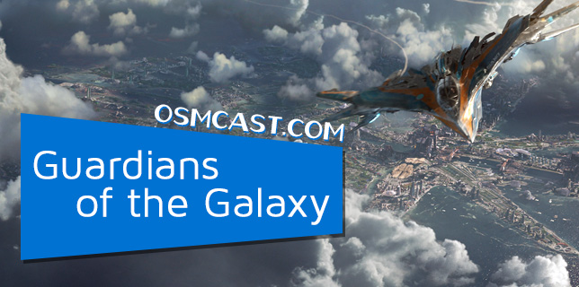 OSMcast! Guardians of the Galaxy 8-25-2014