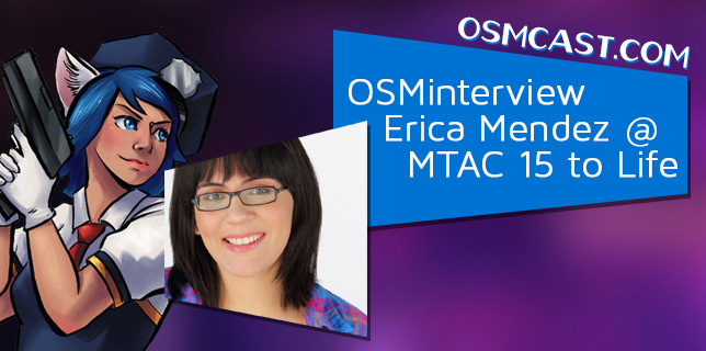 OSMinterview! Erica Mendez @ MTAC 15 to Life OSMinterview! Erica Mendez @ MTAC 15 to Life