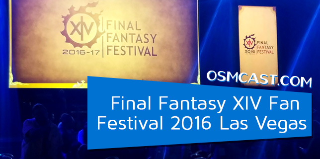 OSMcast! FINAL FANTASY XIV Fan Festival 2016 Las Vegas 10-29-2016