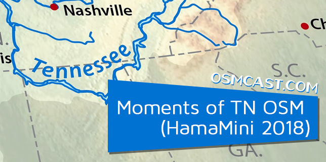 OSMcast! Show #145: Moments of TN OSM  (HamaMini 2018)