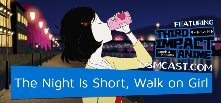 OSMcast! Show 152: The Night Is Short, Walk on Girl with Third Impact Anime at Hamacon 10