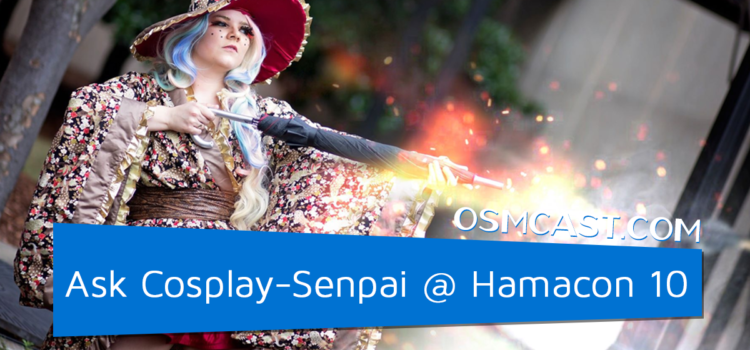 OSMinterview! Ask Cosplay-Senpai @ Hamacon 10