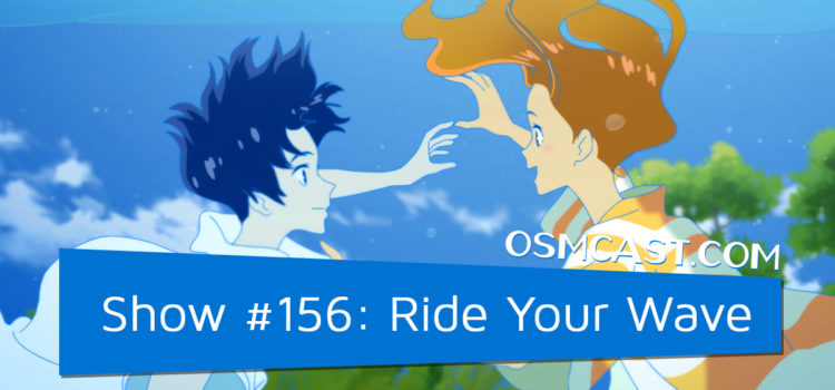 OSMcast! Show #156: Ride Your Wave