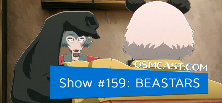 OSMcast! Show #159: BEASTARS