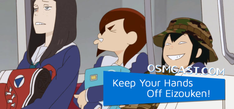 OSMcast! Show #165: Keep Your Hands Off Eizouken!