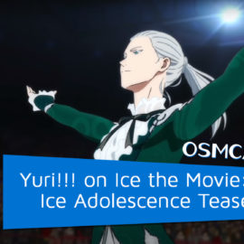OSMcast! Show #166: Yuri!!! on Ice the Movie: Ice Adolescence Teaser Trailer