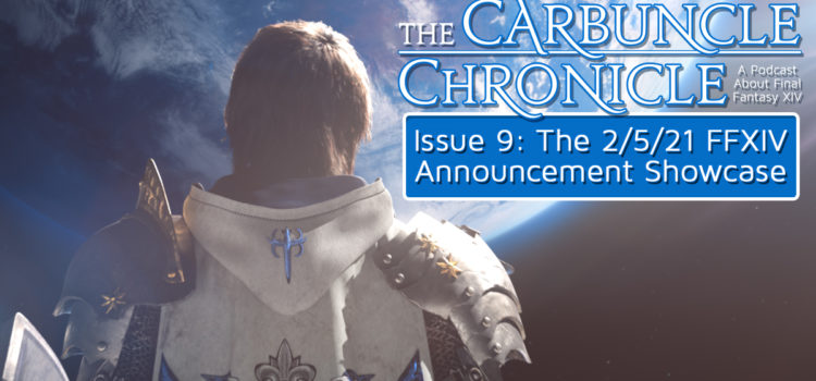 The Carbuncle Chronicle Issue 9: The 2/5/2021 FFXIV Announcement Showcase