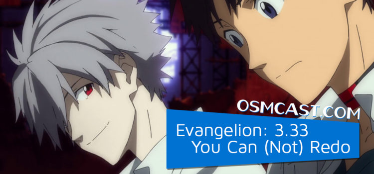 OSMcast! Show #181: Evangelion: 3.33 You Can (Not) Redo