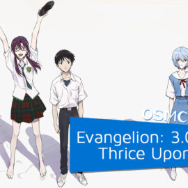 OSMcast! Show #182: Evangelion: 3.0+1.01 Thrice Upon a Time