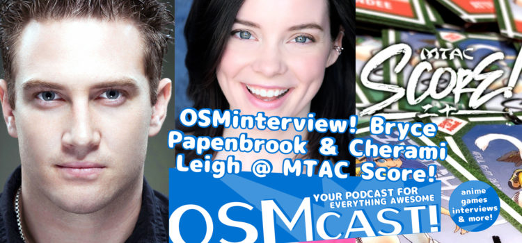 OSMinterview! Bryce Papenbrook & Cherami Leigh @ MTAC Score!