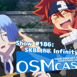 OSMcast! Show #186: SK8 the Infinity