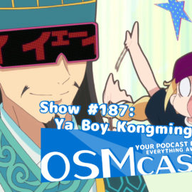 OSMcast! Show #187: Ya Boy Kongming!