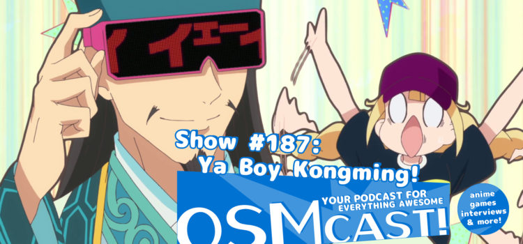 OSMcast! Show #187: Ya Boy Kongming!