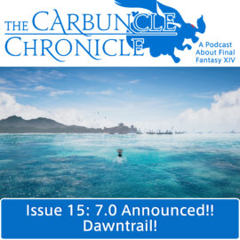 The Carbuncle Chronicle Issue 15: 7.0 Announced!! Dawntrail!