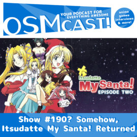 OSMcast? Show #190: Somehow, Itsudatte My Santa! Returned