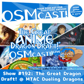 OSMcast! Show #192: The Great Anime Dragon Draft! @ MTAC Dueling Dragons